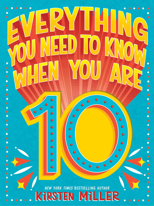 Title details for Everything You Need to Know When You Are 10 by Kirsten Miller - Available